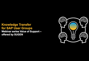Knowledge Transfer for SAP User Groups Webinar series Value of Support – offered by SUGEN