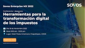 Sea parte del evento Sovos Enterprise MX 2022 - “Herramientas para la transformación digital de los impuestos”